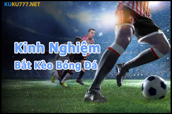 Kinh nghiệm bắt kèo