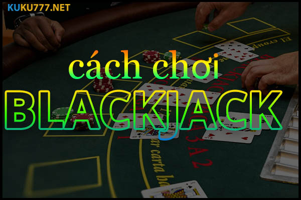 Cần phải nắm được các kinh nghiệm trong khi chơi Blackjack