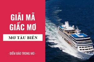 Mơ thấy tàu thuyền có ý nghĩa gì và đánh số nào chuẩn nhất?