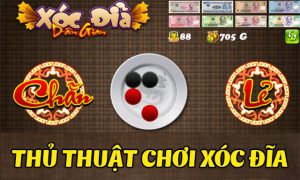 thủ thuật chơi xóc đĩa hiệu quả