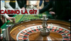 Tìm hiểu casino là gì?