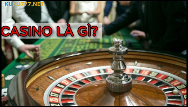 Tìm hiểu casino là gì? 